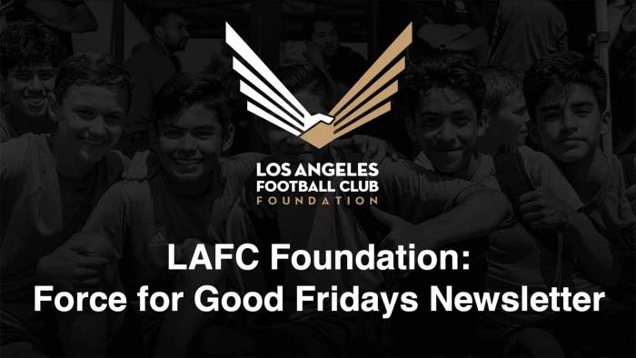 Force For Good Fridays Newsletter 4/26/24 | Los Angeles Football Club