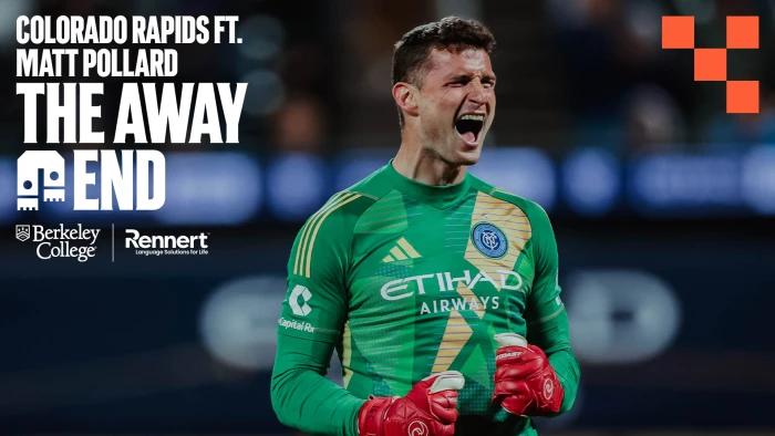 The Away End | Colorado Rapids with Matt Pollard  | New York City FC